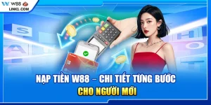 Nạp tiền W88 – Chi tiết từng bước cho người mới