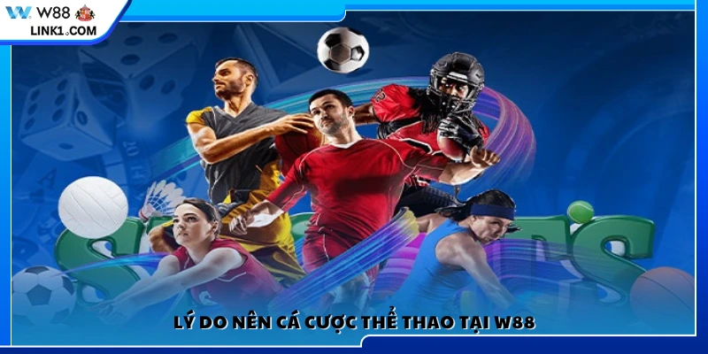 Ưu điểm nổi bật khi chọn cá cược thể thao W88